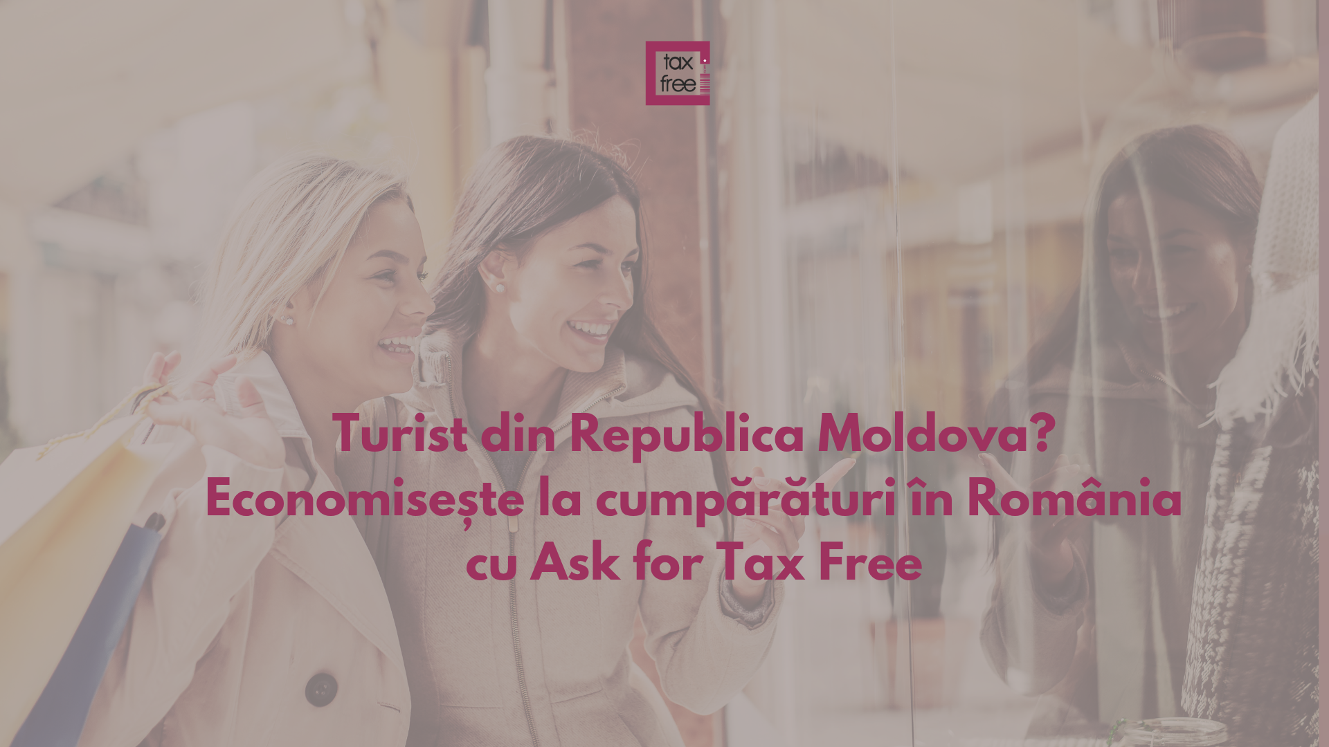 Turist din Republica Moldova? Economisește la cumpărături în România cu Ask for Tax Free