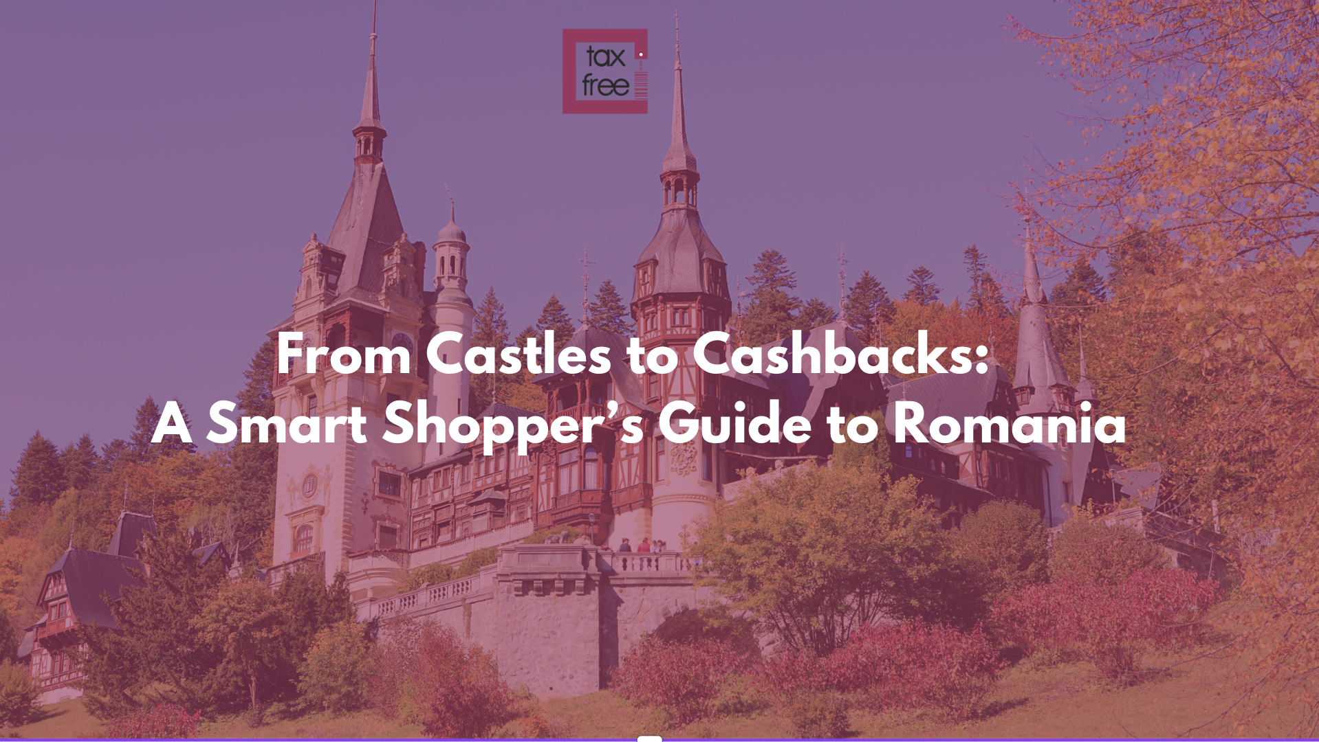 From Castles to Boutiques: A Traveler’s Guide to Tax-Free Magic in Romania