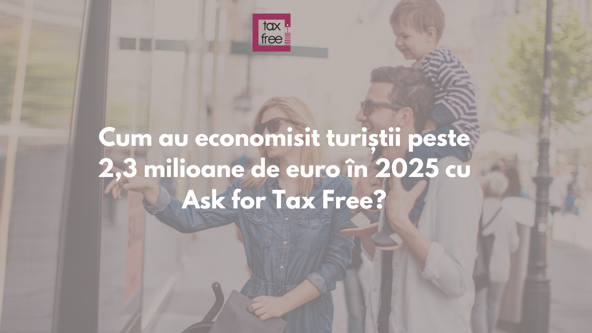 Cum au economisit turiștii peste 2,3 milioane de euro în 2025 cu Ask for Tax Free?