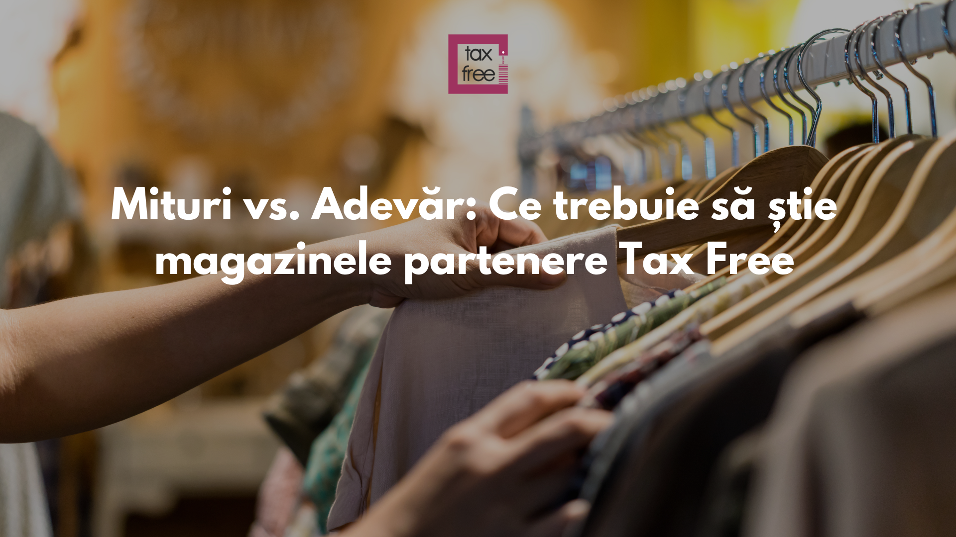Mituri vs. Adevăr: Ce trebuie să știe magazinele partenere Tax Free