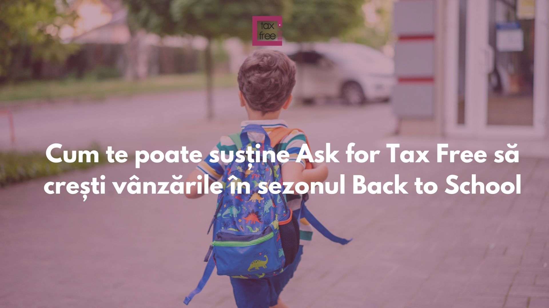 Cum te poate susține Ask for Tax Free să crești vânzările în sezonul Back to School